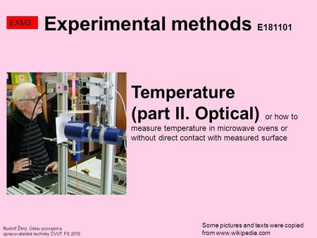 Rudolf Žitný, Ústav procesní a zpracovatelské techniky ČVUT FS 2010 Temperature (part II. Optical) or how to measure temperature in microwave ovens or.