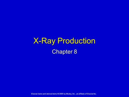 Elsevier items and derived items © 2009 by Mosby, Inc., an affiliate of Elsevier Inc. X-Ray Production Chapter 8.