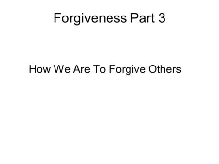 How We Are To Forgive Others