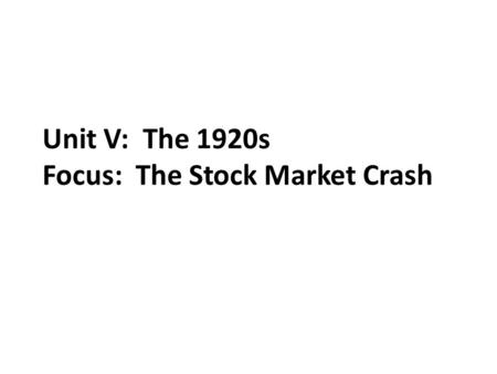 Unit V: The 1920s Focus: The Stock Market Crash. “Everyone Ought to Be Rich” Being rich is, of course, a comparative status. A man with a million dollars.