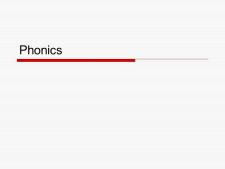 Phonics. Phonics Instruction “Phonics instruction teaches children the relationship between the letters of written language and the individual sounds.