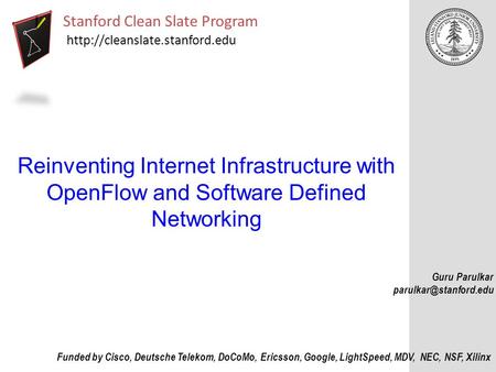 Reinventing Internet Infrastructure with OpenFlow and Software Defined Networking Stanford Clean Slate Program  Funded by.