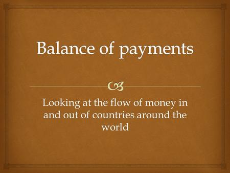 Looking at the flow of money in and out of countries around the world.