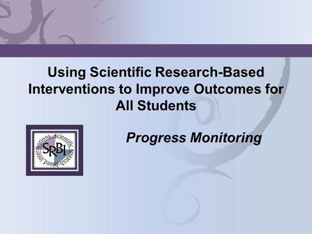 Using Scientific Research-Based Interventions to Improve Outcomes for All Students Progress Monitoring.