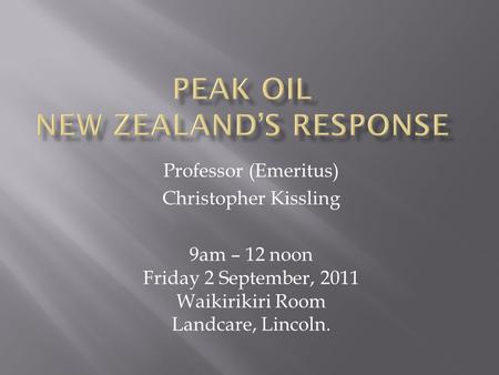 Professor (Emeritus) Christopher Kissling 9am – 12 noon Friday 2 September, 2011 Waikirikiri Room Landcare, Lincoln.