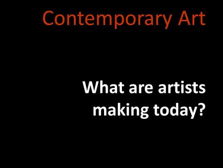 Contemporary Art What are artists making today?. Jeff Koons, Rabbit, 1986. Richard Hamilton, Just What Is It that Makes Today’s Homes So Different, So.
