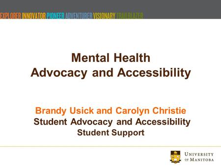 Mental Health Advocacy and Accessibility Brandy Usick and Carolyn Christie Student Advocacy and Accessibility Student Support.