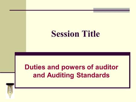 Session Title Duties and powers of auditor and Auditing Standards.