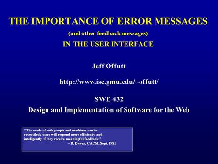 THE IMPORTANCE OF ERROR MESSAGES (and other feedback messages) IN THE USER INTERFACE “The needs of both people and machines can be reconciled; users will.