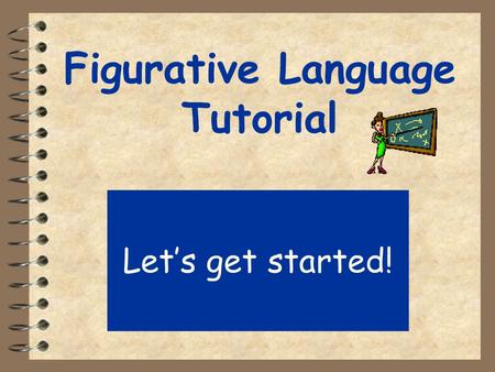 Figurative Language Tutorial Let’s get started!. Menu Simile Metaphor PersonificationHyperbole Onomatopoeia Alliteration Directions Quiz.