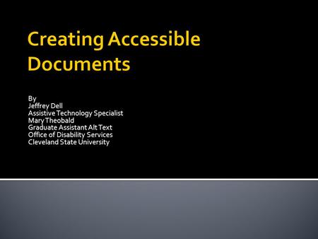 By Jeffrey Dell Assistive Technology Specialist Mary Theobald Graduate Assistant Alt Text Office of Disability Services Cleveland State University.