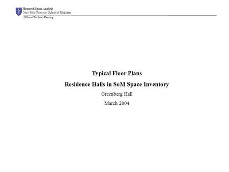 Office of Facilities Planning Typical Floor Plans Residence Halls in SoM Space Inventory Greenberg Hall March 2004 Typical Floor Plans.