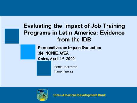 1 Inter-American Development Bank Evaluating the impact of Job Training Programs in Latin America: Evidence from the IDB Perspectives on Impact Evaluation.