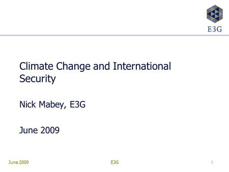 June 2009E3G 1 Climate Change and International Security Nick Mabey, E3G June 2009.