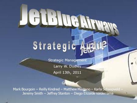 JetBlue Airways Strategic Audit Strategic Management Larry W. Dudley