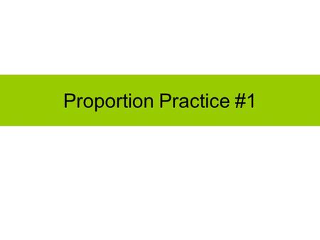 Proportion Practice #1. Question A n x 6 Question B n x 5.