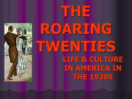 LIFE & CULTURE IN AMERICA IN THE 1920S