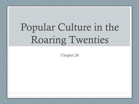 Popular Culture in the Roaring Twenties