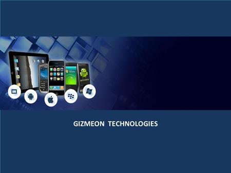 GIZMEON TECHNOLOGIES. Gizmeon  Gizmeon delivering Mobility solutions since 2012  Successfully executed 25+ projects  20+ experienced Mobile developers.