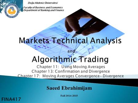 Saeed Ebrahimijam Fall 2014-2015 Faculty of Business and Economics Department of Banking and Finance Doğu Akdeniz Üniversitesi FINA417.