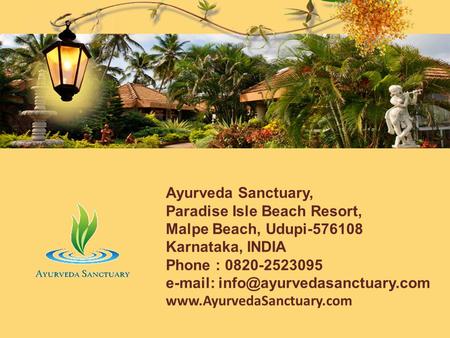 Ayurveda Sanctuary, Paradise Isle Beach Resort, Malpe Beach, Udupi-576108 Karnataka, INDIA Phone : 0820-2523095