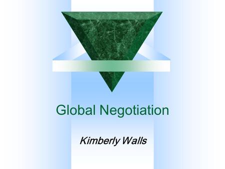 Global Negotiation Kimberly Walls. 2 OBJECTIVES/AGENDA  What Makes Cross Border Negotiations Different  Explain How External and Immediate Context Factors.