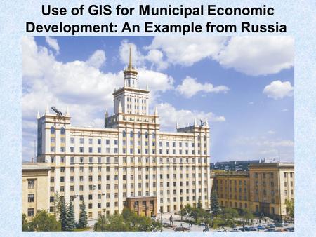 Use of GIS for Municipal Economic Development: An Example from Russia.