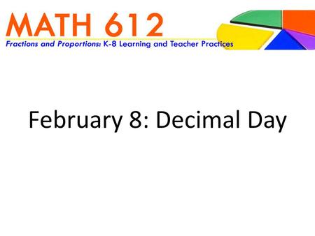 February 8: Decimal Day. WARM UP & UNDERSTANDING DECIMALS.