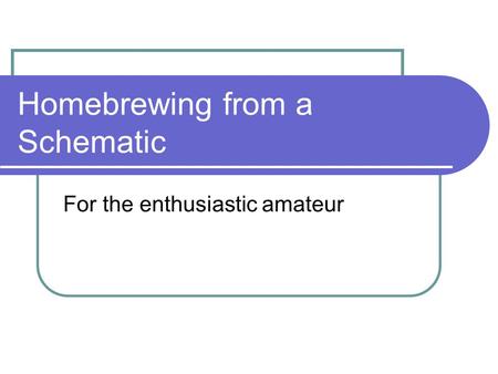 Homebrewing from a Schematic