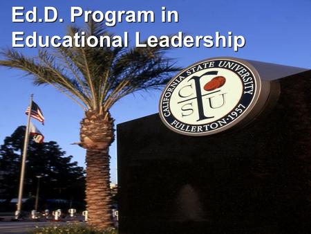 Ed.D. Program in Educational Leadership. Doctorate of Education Senate Bill 724 Section 1(b) states: ″The Doctor of Education degree… shall be focused.