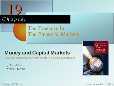 Money and Capital Markets 19 C h a p t e r Eighth Edition Financial Institutions and Instruments in a Global Marketplace Peter S. Rose McGraw Hill / IrwinSlides.