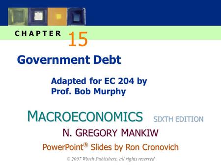 M ACROECONOMICS C H A P T E R © 2007 Worth Publishers, all rights reserved SIXTH EDITION PowerPoint ® Slides by Ron Cronovich N. G REGORY M ANKIW Government.