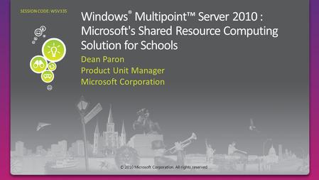 Dean Paron Product Unit Manager Microsoft Corporation SESSION CODE: WSV335 © 2010 Microsoft Corporation. All rights reserved.