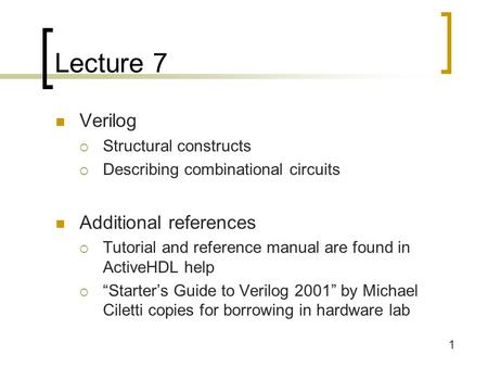 Lecture 7 Verilog Additional references Structural constructs