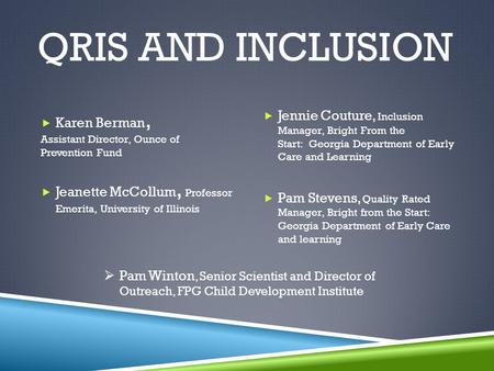 QRIS AND INCLUSION  Karen Berman, Assistant Director, Ounce of Prevention Fund  Jeanette McCollum, Professor Emerita, University of Illinois  Jennie.