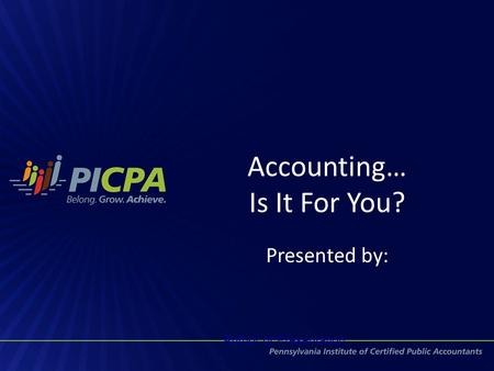 Accounting… Is It For You? Presented by: Author of Presentation.