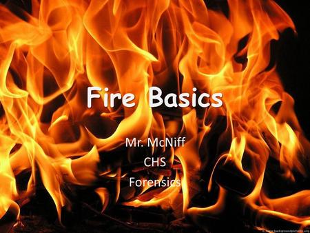 Fire Basics Mr. McNiff CHS Forensics. The Combustion Reaction Combustion is a rapid oxidation reaction The combination of fuel and oxygen to form carbon.