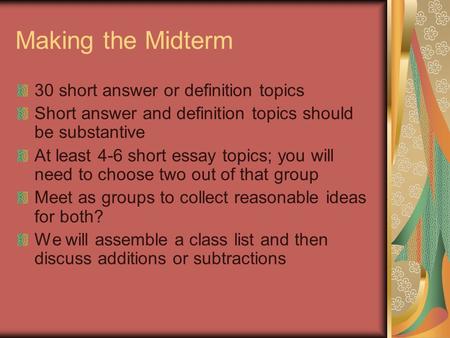 Making the Midterm 30 short answer or definition topics Short answer and definition topics should be substantive At least 4-6 short essay topics; you will.