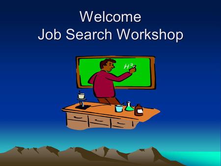 Welcome Job Search Workshop. What Employers Look For 1.First impressions 2.Dependability and other personality traits 3.Skills, experience, and training.