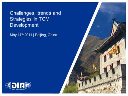 Challenges, trends and Strategies in TCM Development May 17 th 2011 | Beijing, China.