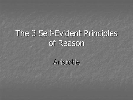 The 3 Self-Evident Principles of Reason Aristotle.