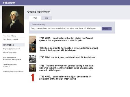 Fakebook George Washington View photos of George Send George a message Wall Info Write something… Share Information Presidential Number: 1 st Political.