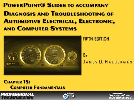 Diagnosis and Troubleshooting of Automotive Electrical, Electronic, and Computer Systems, Fifth Edition By James D. Halderman © 2010 Pearson Higher Education,