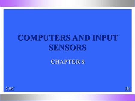 CBCJH COMPUTERS AND INPUT SENSORS CHAPTER 8. CBCJH VOLTAGE SIGNALS l ANALOG VOLTAGE SIGNALS –VARIABLE VOLTAGE SIGNAL –COMPUTERS INPUTS ARE USUALLY ANALOG.