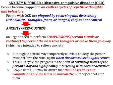 The frequent upsetting thoughts are called obsessions. To try to control them, a person will feel an overwhelming urge to repeat certain rituals or behaviors.