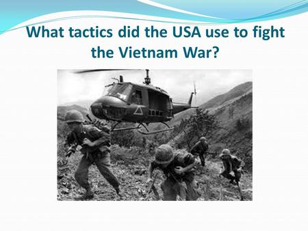 What tactics did the USA use to fight the Vietnam War?