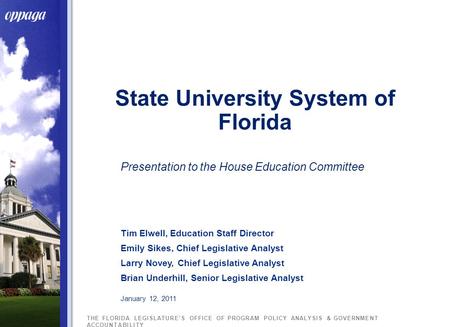 THE FLORIDA LEGISLATURE’S OFFICE OF PROGRAM POLICY ANALYSIS & GOVERNMENT ACCOUNTABILITY State University System of Florida Presentation to the House Education.