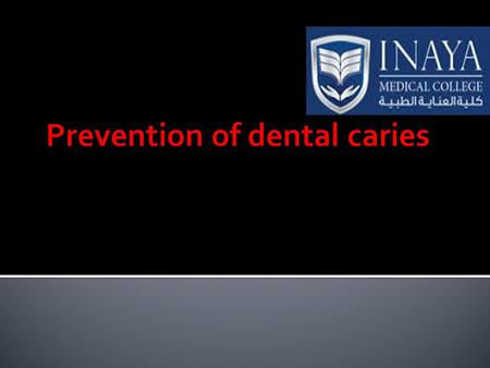  Dental caries :  Its process take place when the microbial biofilm “dental plaque” is allowed.  Biofilm contain more than 300 bacterial species.