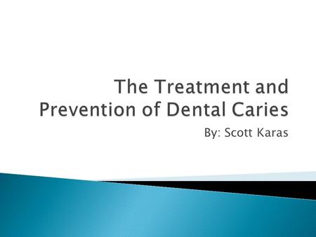 By: Scott Karas.  Dental Caries  Key Enzymes/Antibodies  Experiment Overview  Methods  Results  Discussion  Potential Uses.