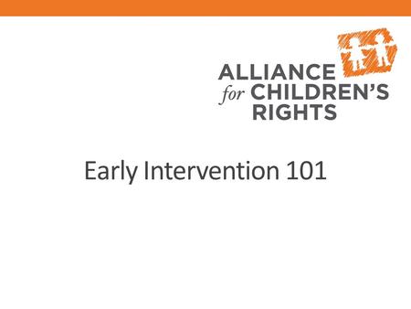 Early Intervention 101. WHAT SHOULD YOU TAKE FROM THIS PRESENTATION?